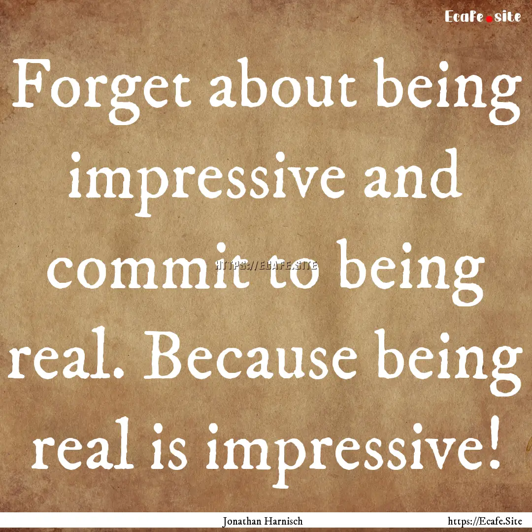 Forget about being impressive and commit.... : Quote by Jonathan Harnisch