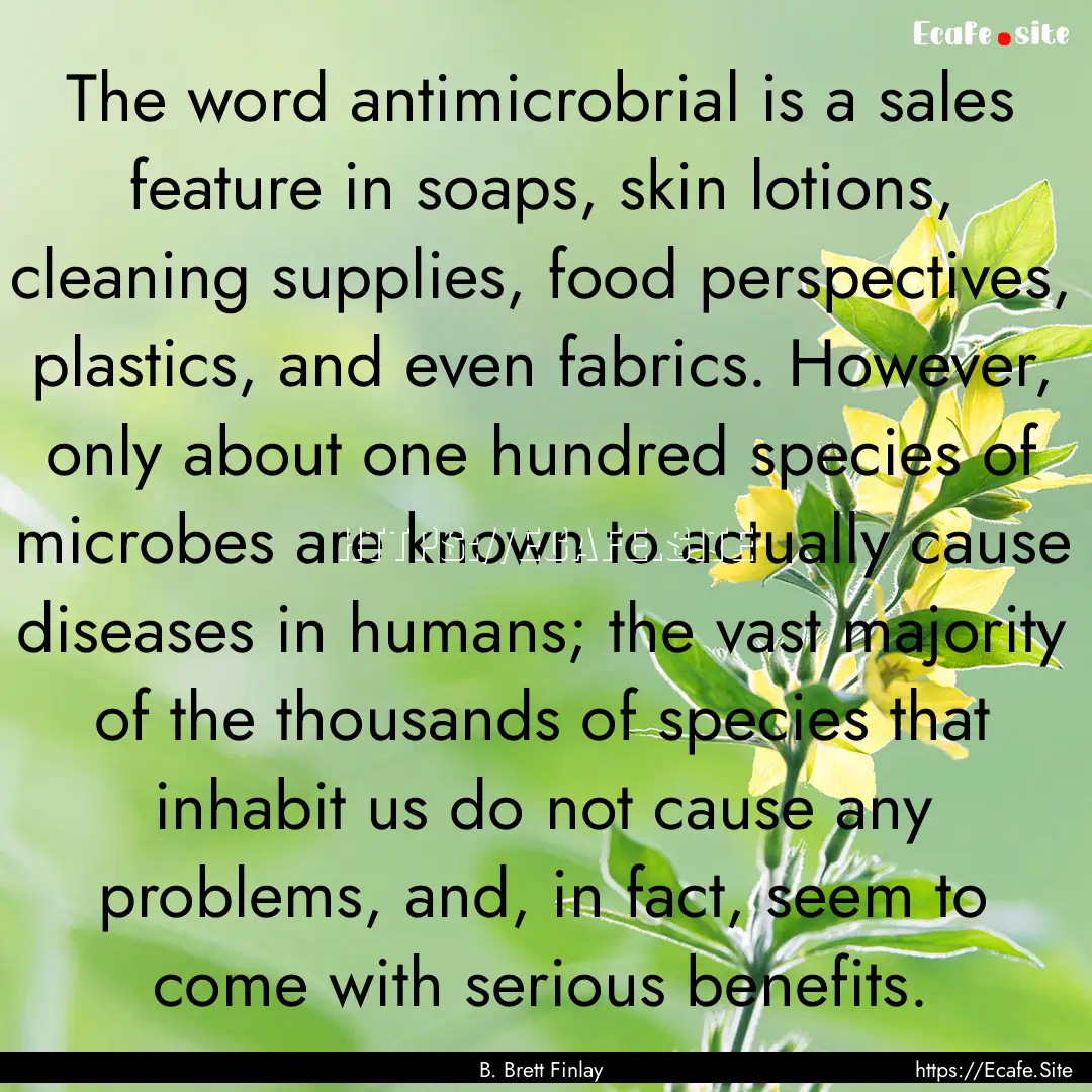 The word antimicrobrial is a sales feature.... : Quote by B. Brett Finlay