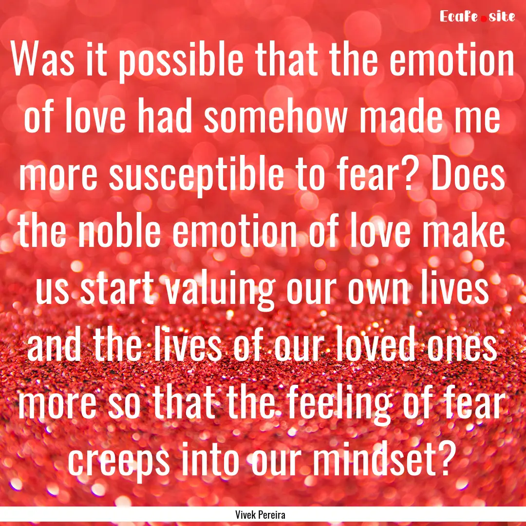 Was it possible that the emotion of love.... : Quote by Vivek Pereira