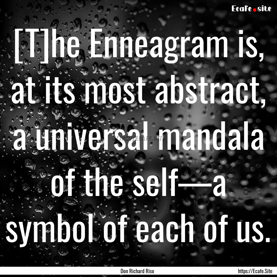 [T]he Enneagram is, at its most abstract,.... : Quote by Don Richard Riso