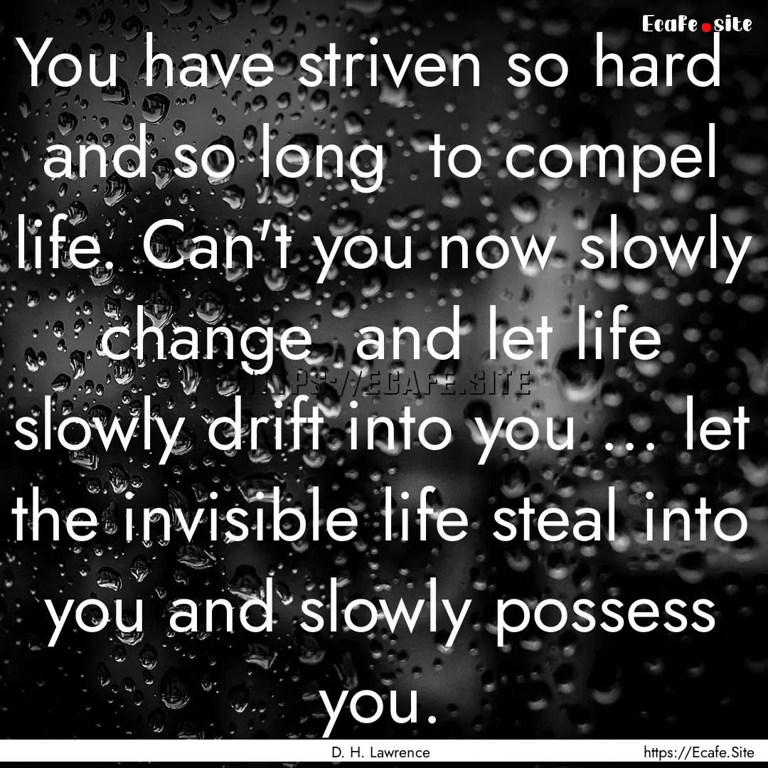 You have striven so hard and so long to.... : Quote by D. H. Lawrence