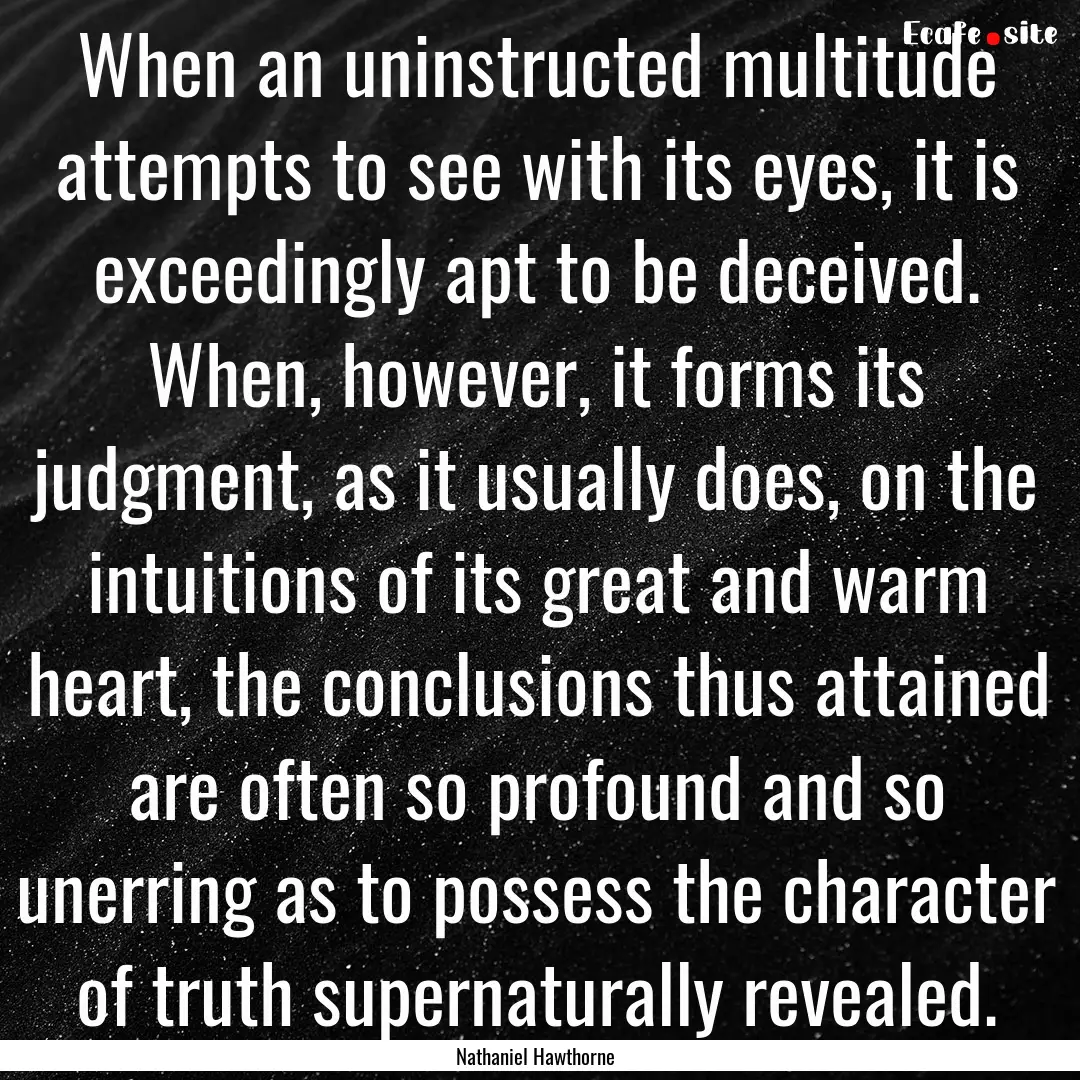 When an uninstructed multitude attempts to.... : Quote by Nathaniel Hawthorne