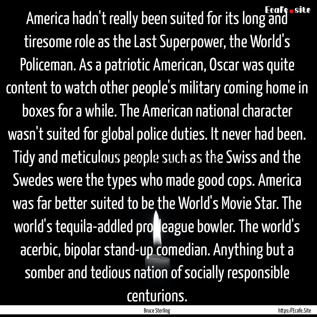 America hadn't really been suited for its.... : Quote by Bruce Sterling