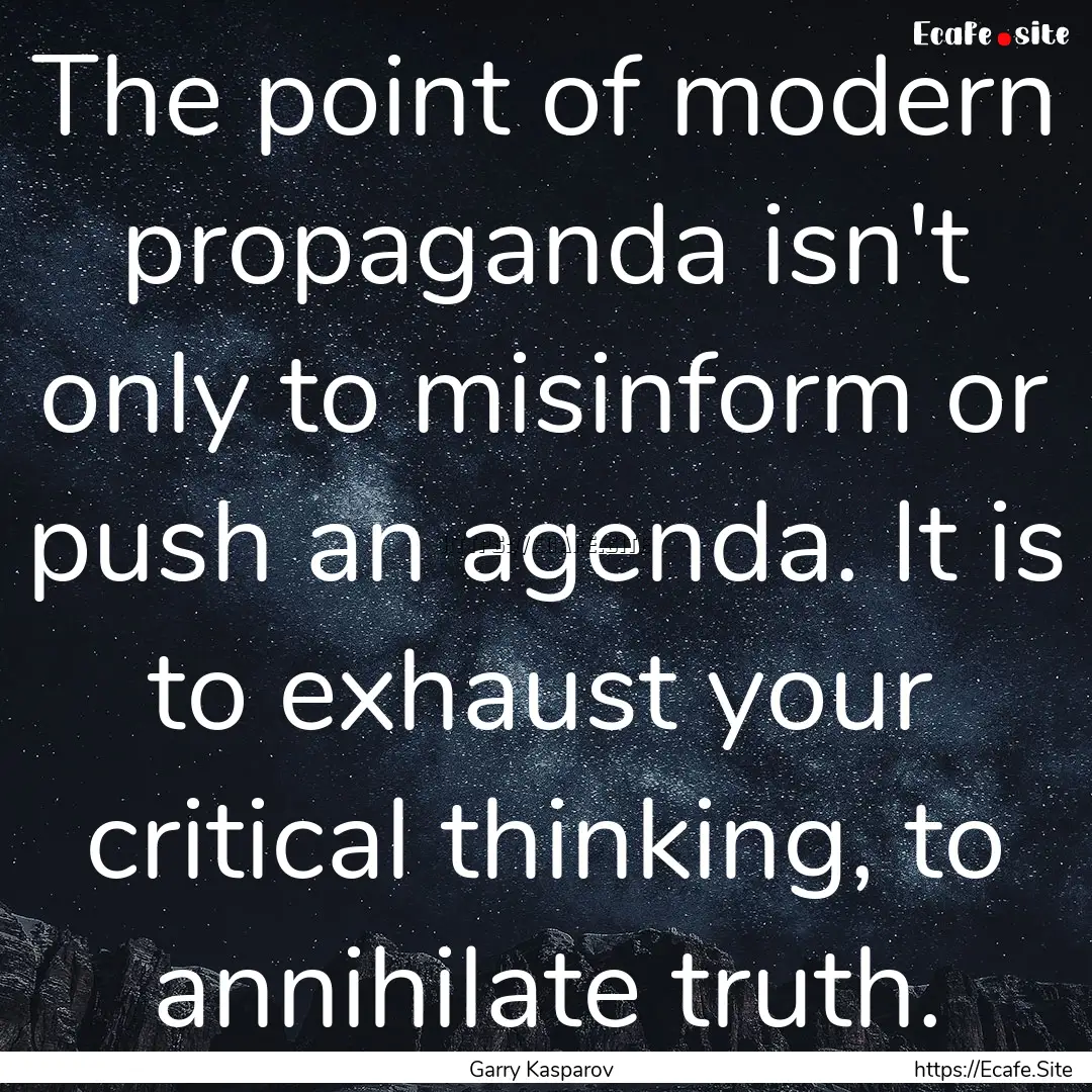 The point of modern propaganda isn't only.... : Quote by Garry Kasparov