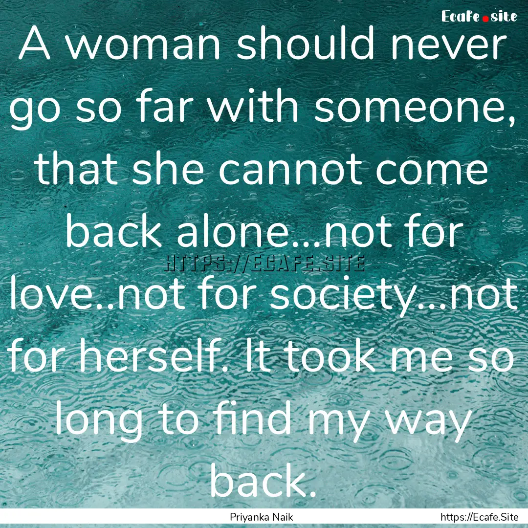 A woman should never go so far with someone,.... : Quote by Priyanka Naik