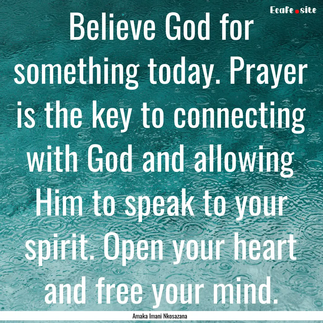 Believe God for something today. Prayer is.... : Quote by Amaka Imani Nkosazana