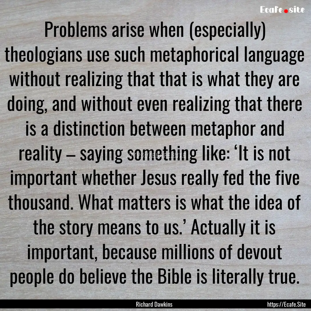 Problems arise when (especially) theologians.... : Quote by Richard Dawkins