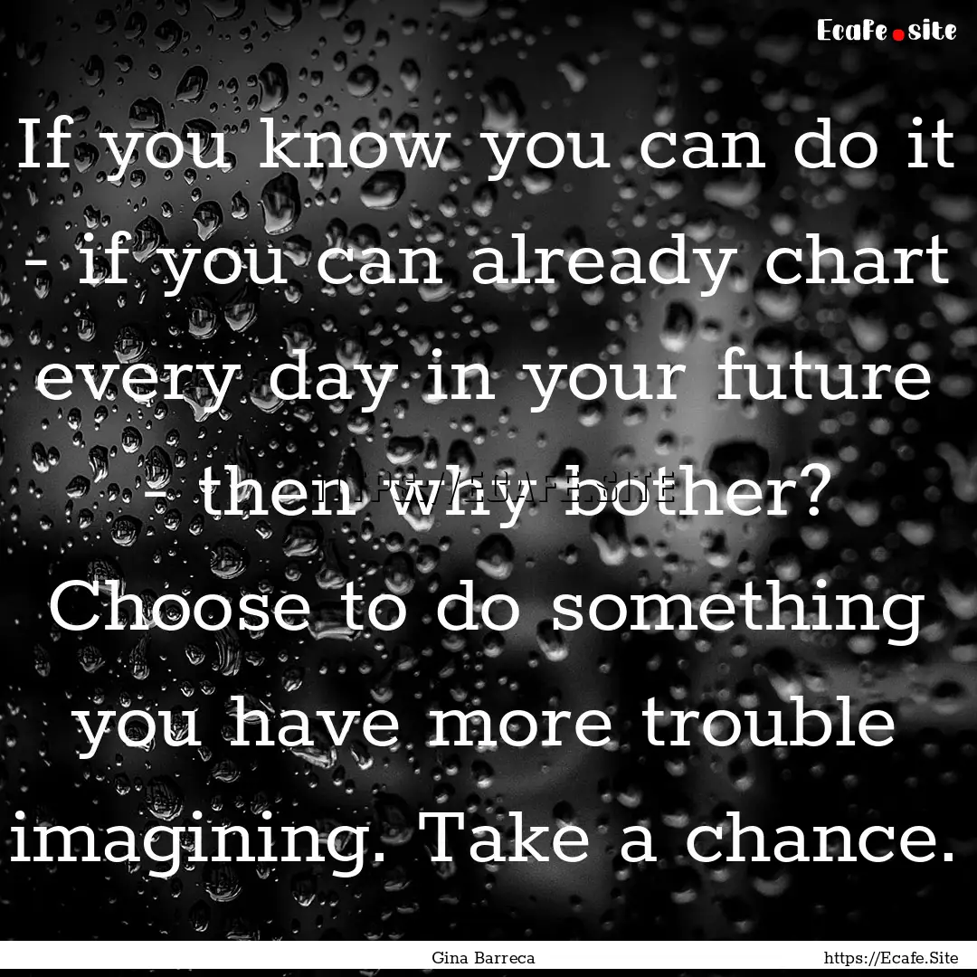 If you know you can do it - if you can already.... : Quote by Gina Barreca