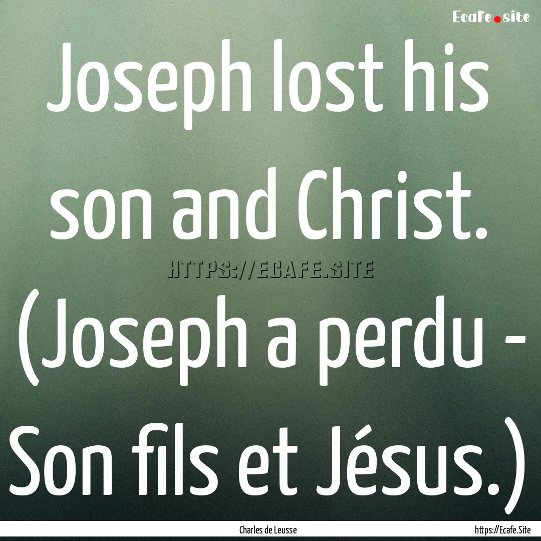 Joseph lost his son and Christ. (Joseph a.... : Quote by Charles de Leusse