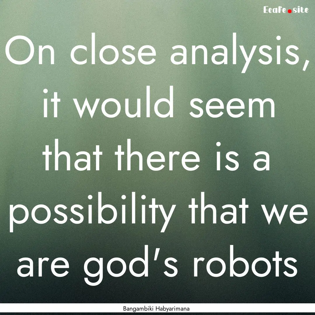 On close analysis, it would seem that there.... : Quote by Bangambiki Habyarimana