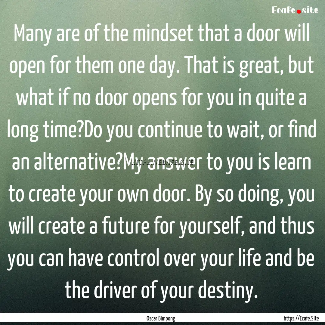 Many are of the mindset that a door will.... : Quote by Oscar Bimpong