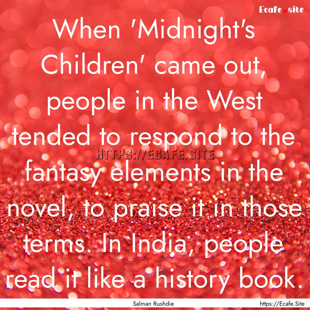 When 'Midnight's Children' came out, people.... : Quote by Salman Rushdie