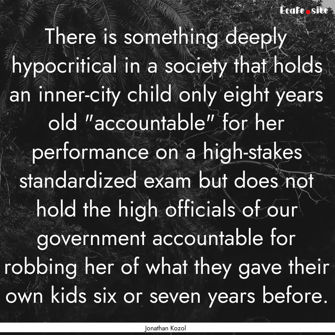 There is something deeply hypocritical in.... : Quote by Jonathan Kozol