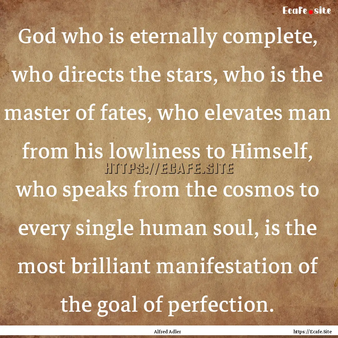 God who is eternally complete, who directs.... : Quote by Alfred Adler