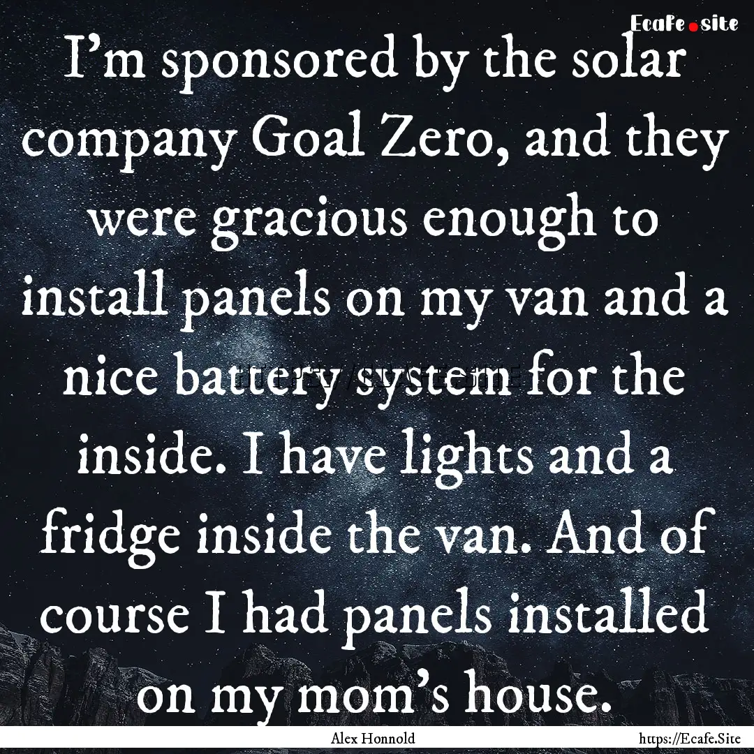 I'm sponsored by the solar company Goal Zero,.... : Quote by Alex Honnold