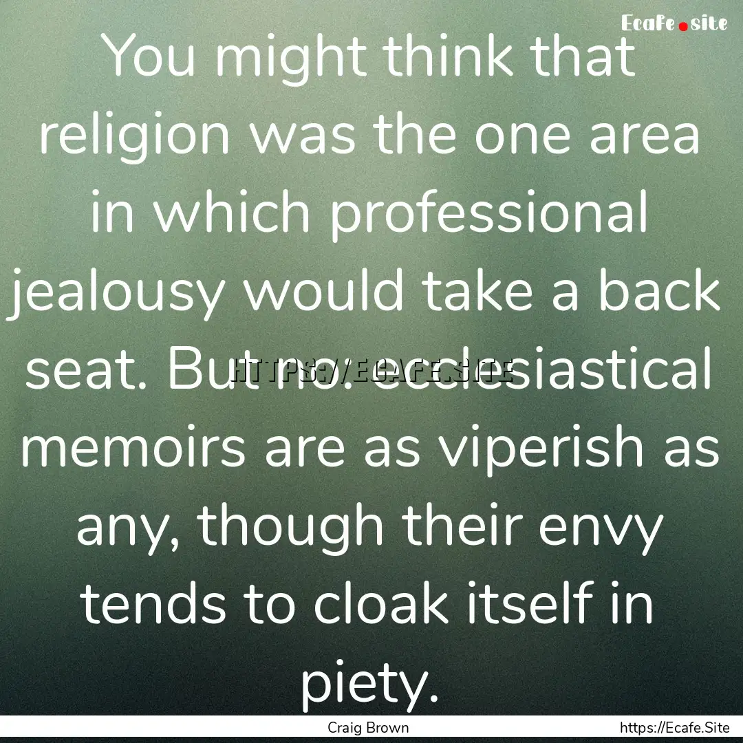 You might think that religion was the one.... : Quote by Craig Brown