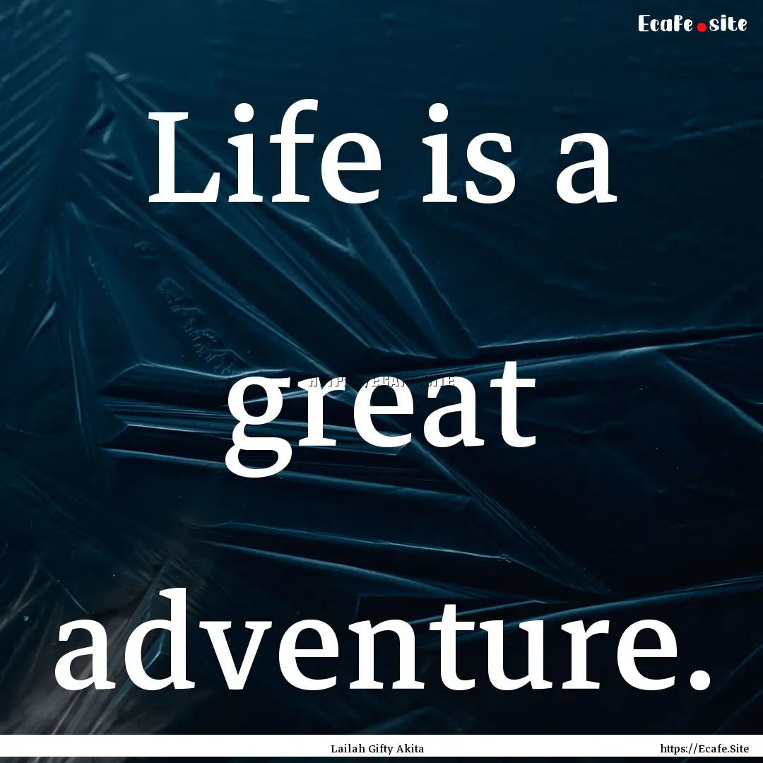 Life is a great adventure. : Quote by Lailah Gifty Akita