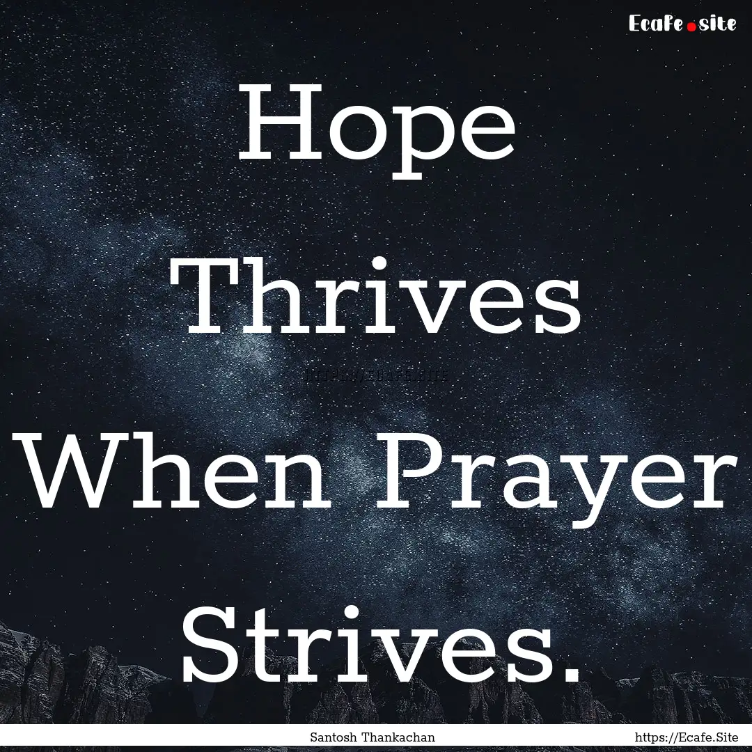 Hope Thrives When Prayer Strives. : Quote by Santosh Thankachan