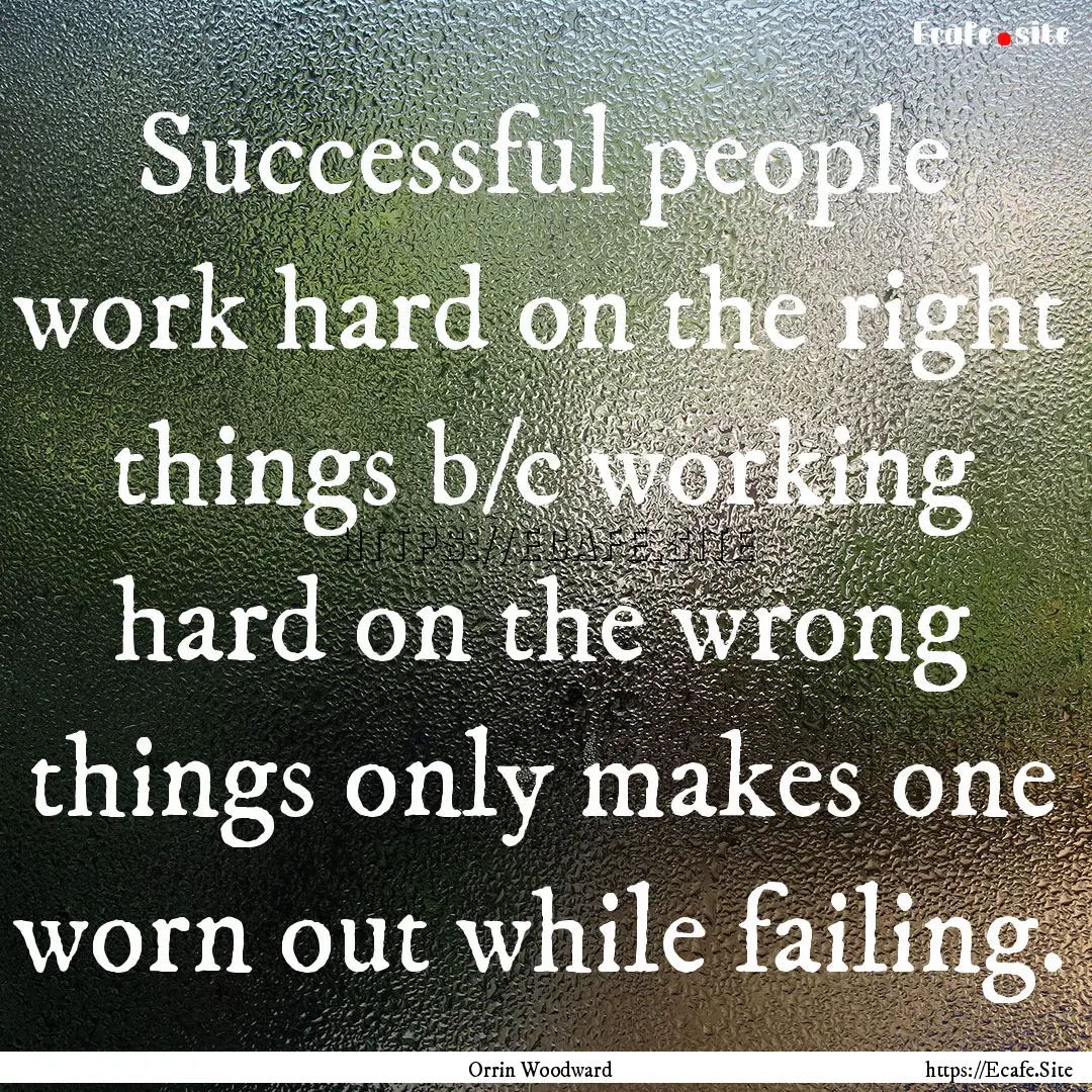 Successful people work hard on the right.... : Quote by Orrin Woodward