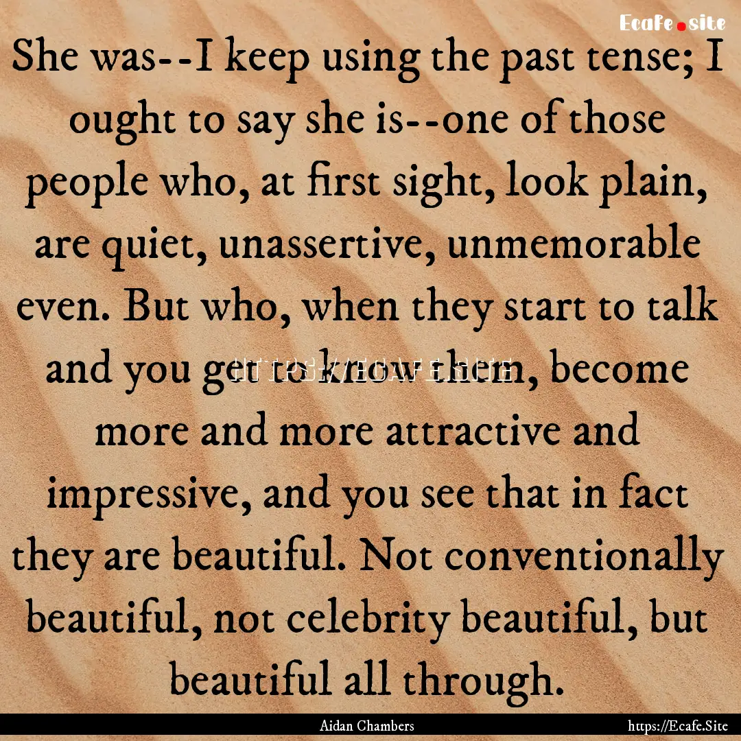 She was--I keep using the past tense; I ought.... : Quote by Aidan Chambers