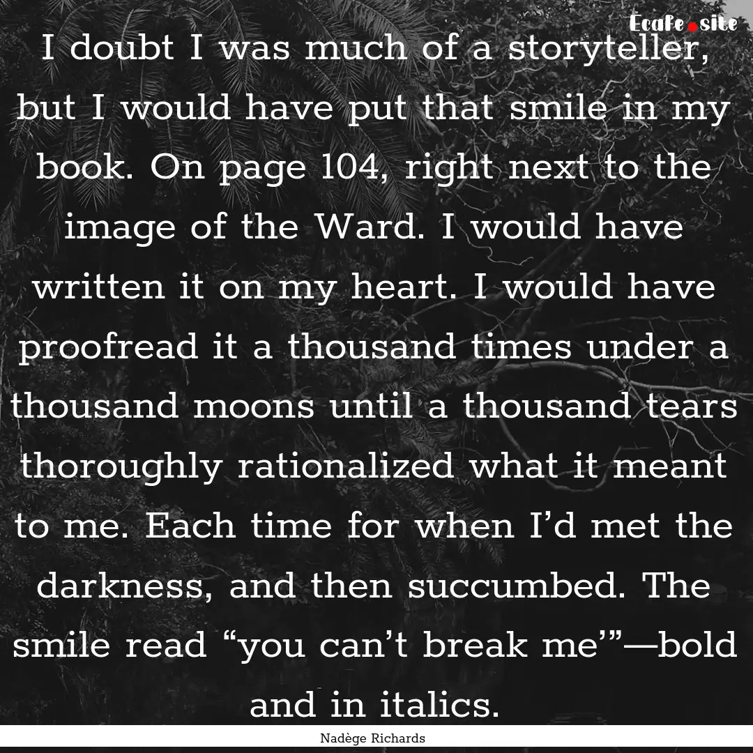 I doubt I was much of a storyteller, but.... : Quote by Nadège Richards