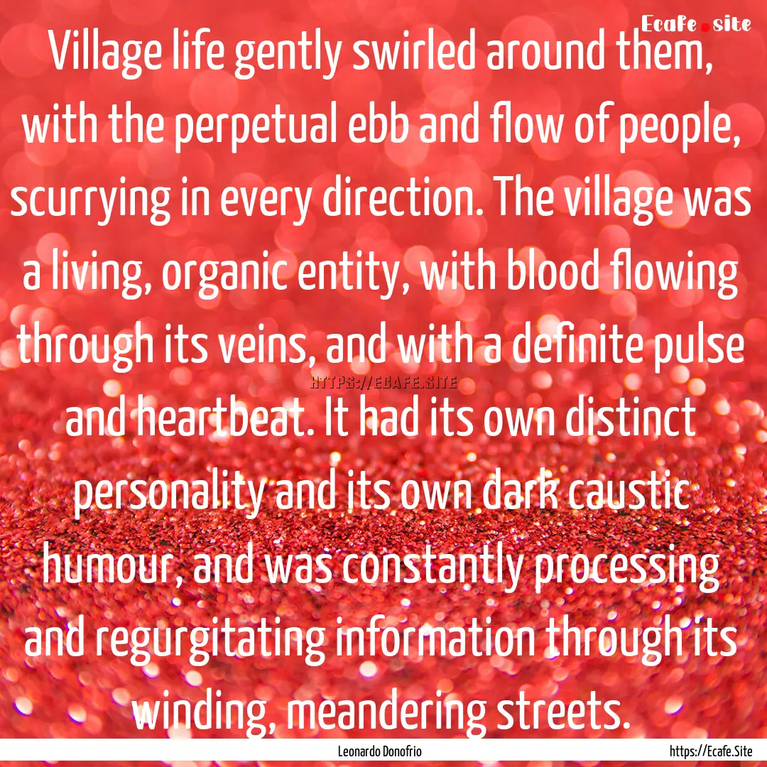 Village life gently swirled around them,.... : Quote by Leonardo Donofrio