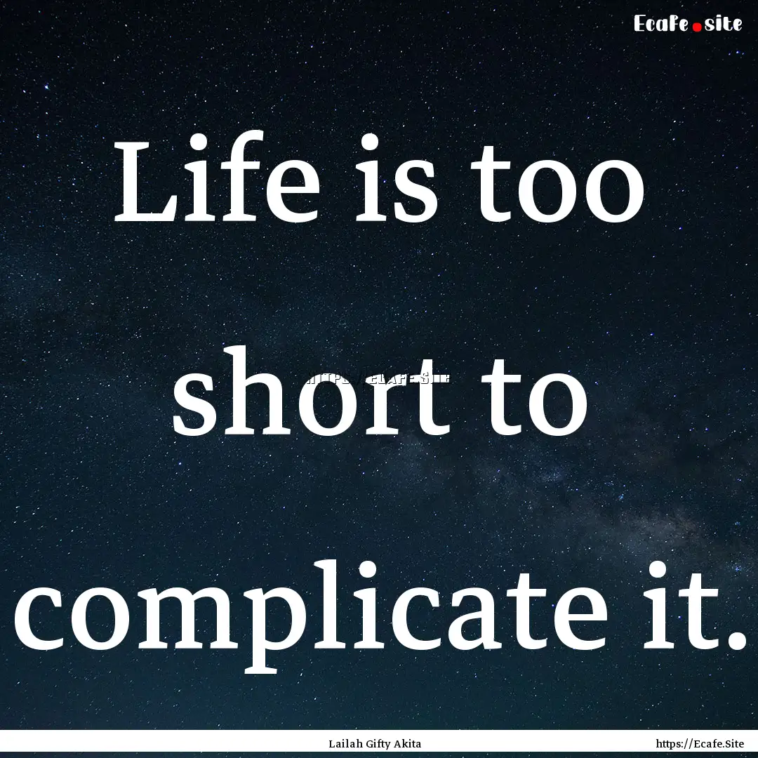 Life is too short to complicate it. : Quote by Lailah Gifty Akita