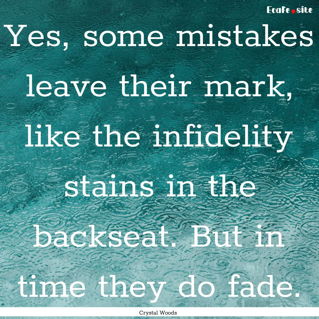 Yes, some mistakes leave their mark, like.... : Quote by Crystal Woods