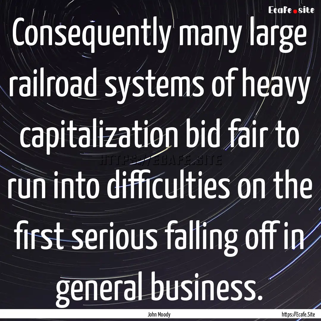 Consequently many large railroad systems.... : Quote by John Moody