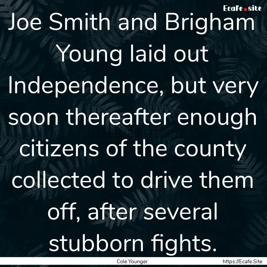 Joe Smith and Brigham Young laid out Independence,.... : Quote by Cole Younger