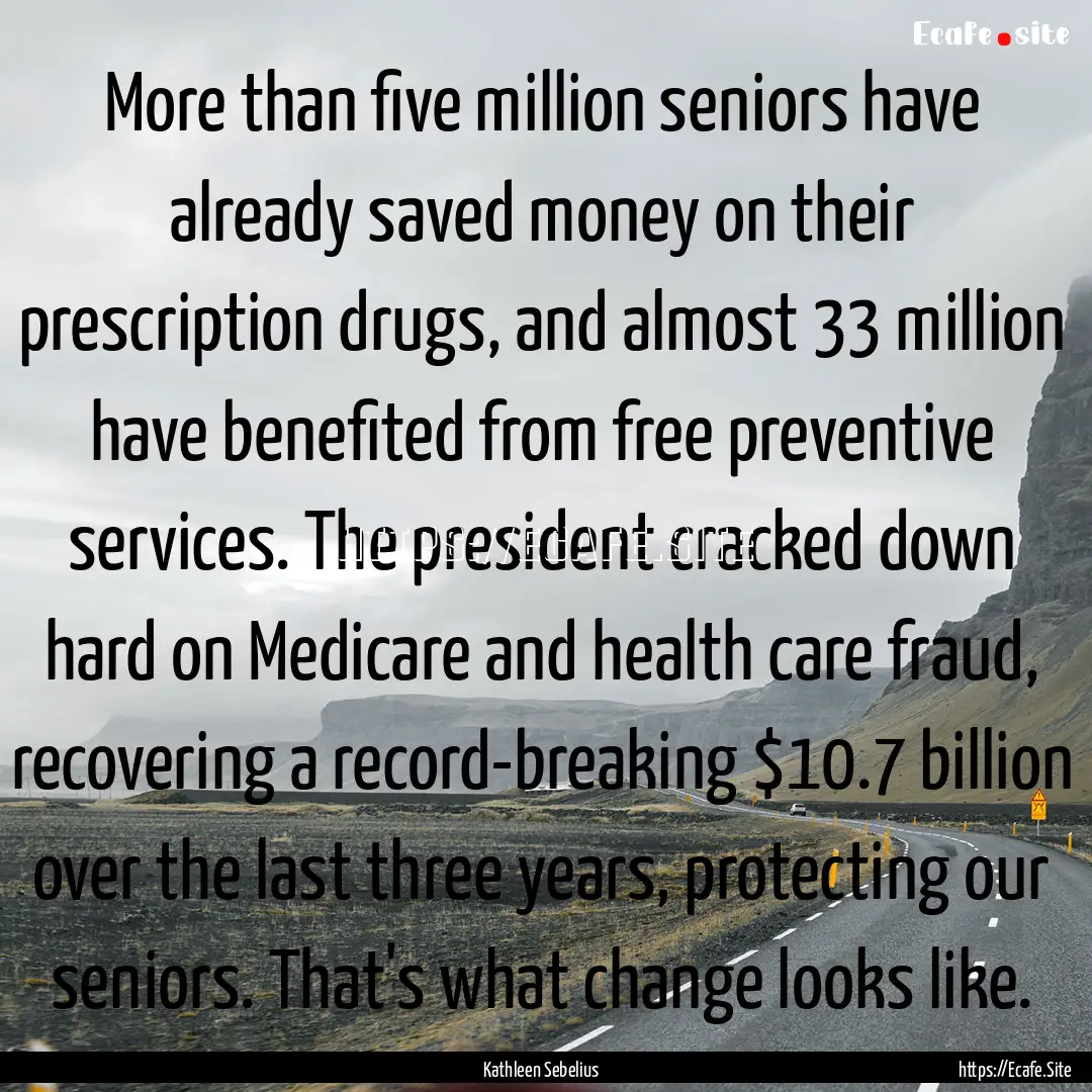 More than five million seniors have already.... : Quote by Kathleen Sebelius