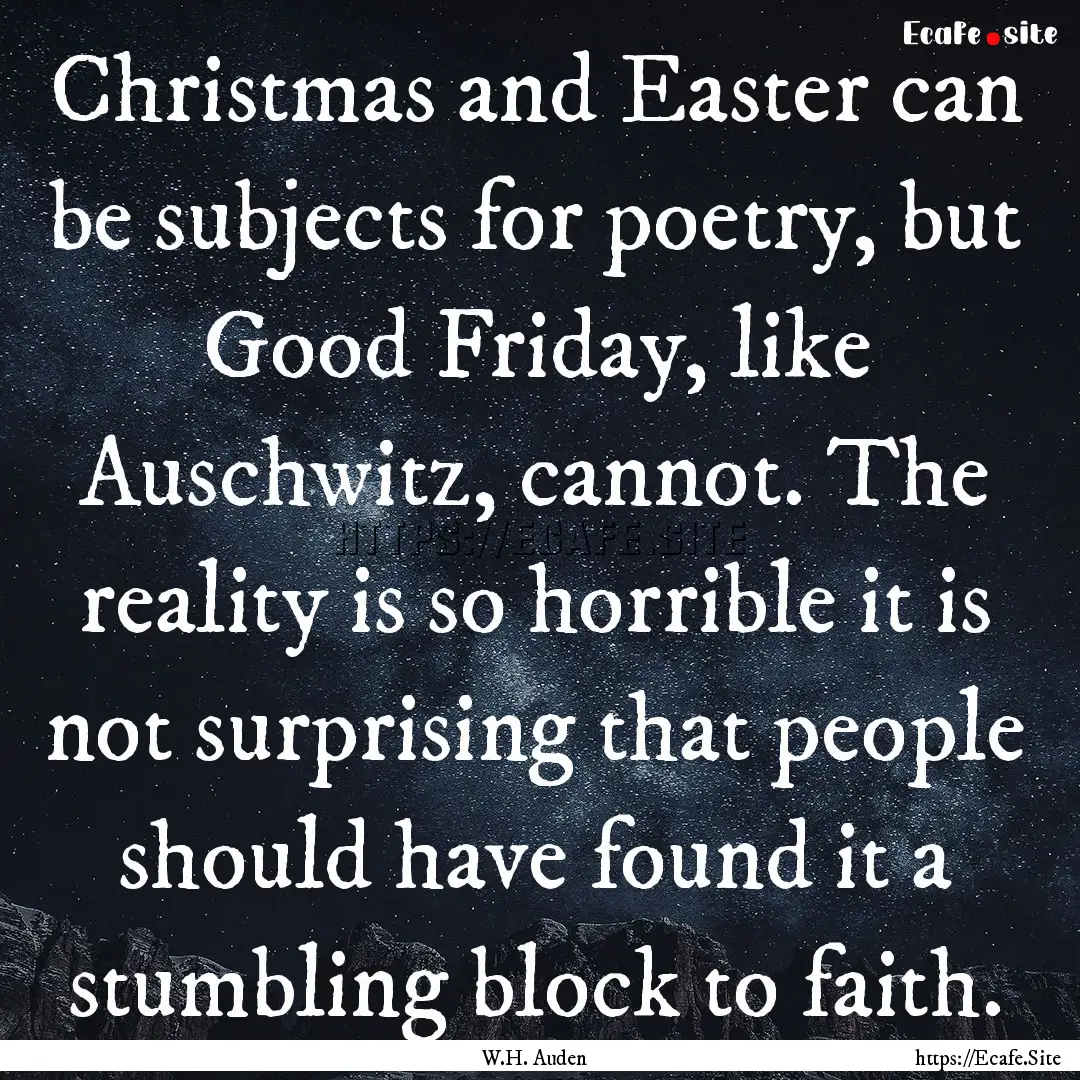 Christmas and Easter can be subjects for.... : Quote by W.H. Auden