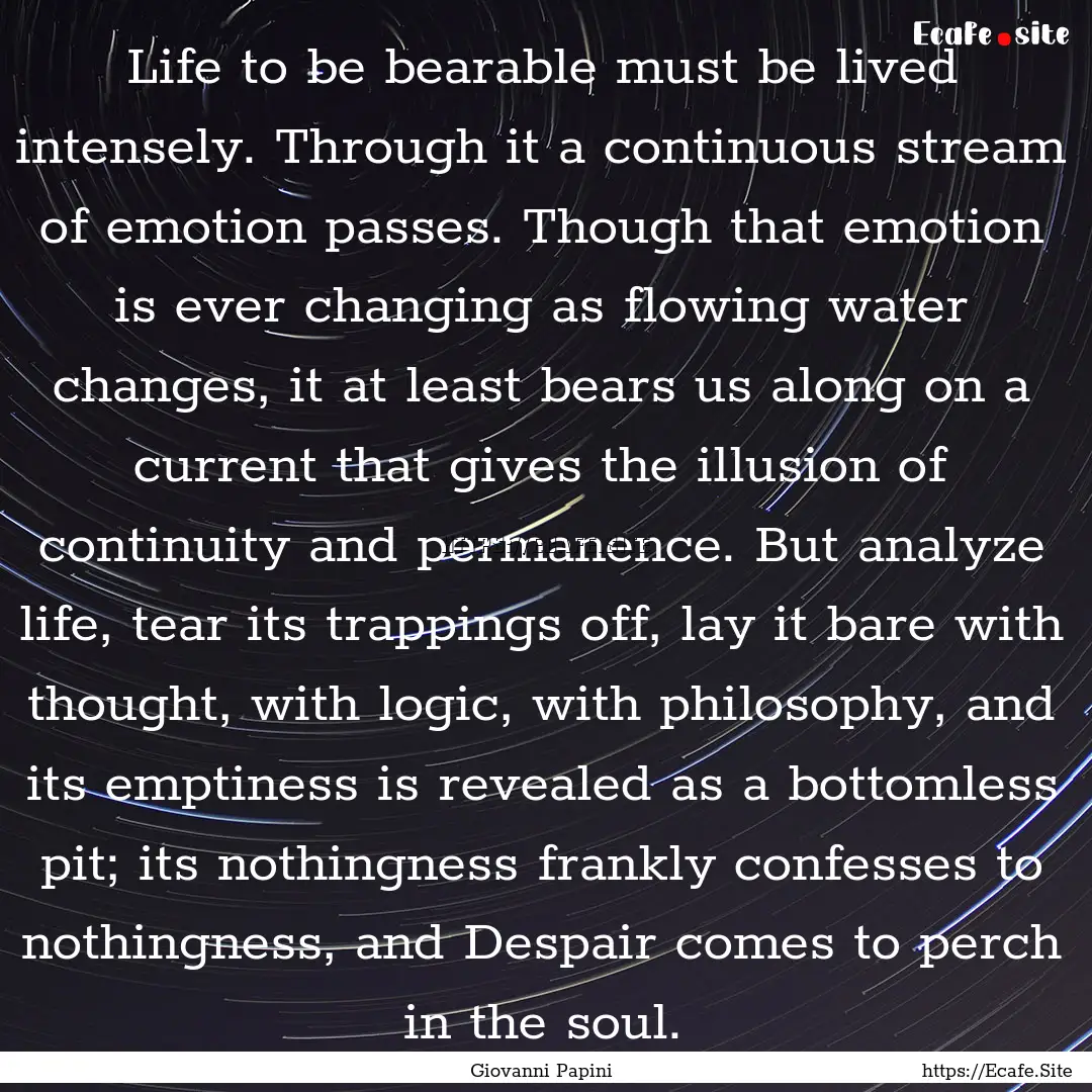 Life to be bearable must be lived intensely..... : Quote by Giovanni Papini