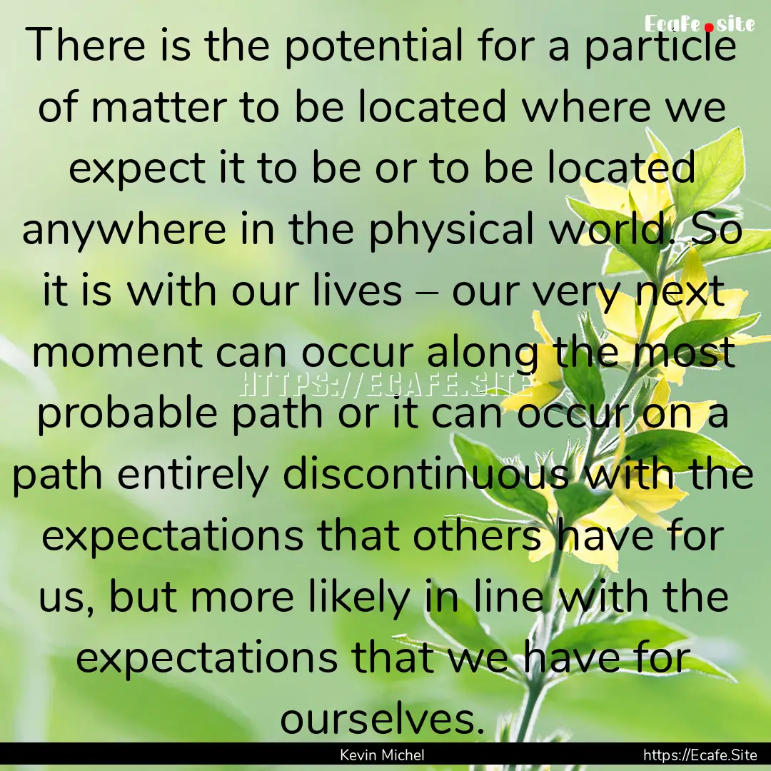 There is the potential for a particle of.... : Quote by Kevin Michel