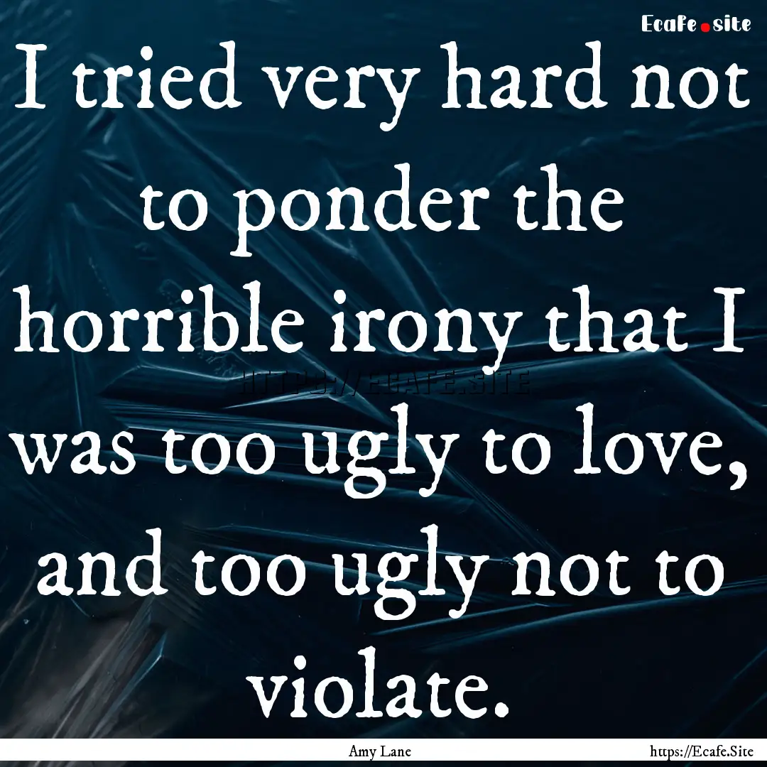 I tried very hard not to ponder the horrible.... : Quote by Amy Lane