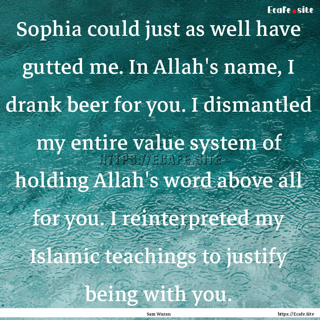 Sophia could just as well have gutted me..... : Quote by Sam Wazan