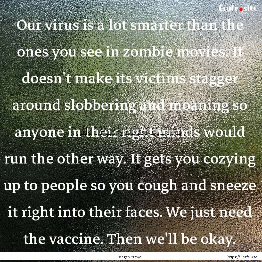 Our virus is a lot smarter than the ones.... : Quote by Megan Crewe