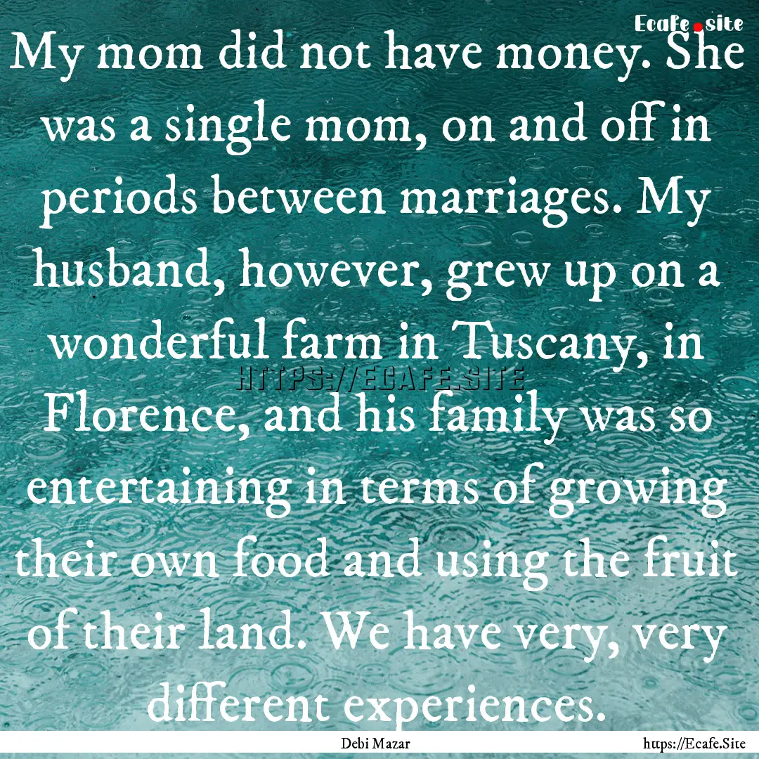 My mom did not have money. She was a single.... : Quote by Debi Mazar