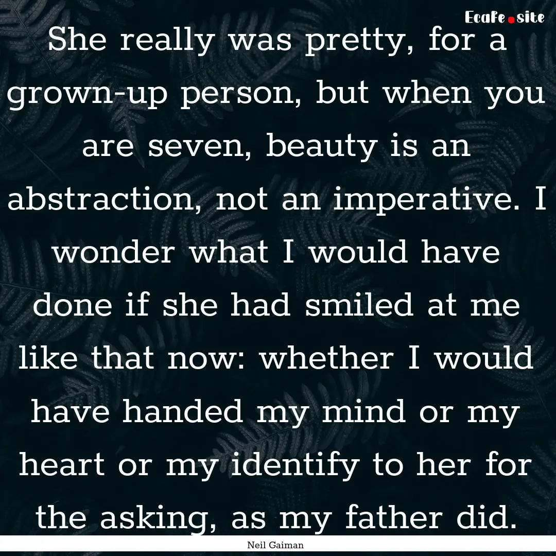 She really was pretty, for a grown-up person,.... : Quote by Neil Gaiman