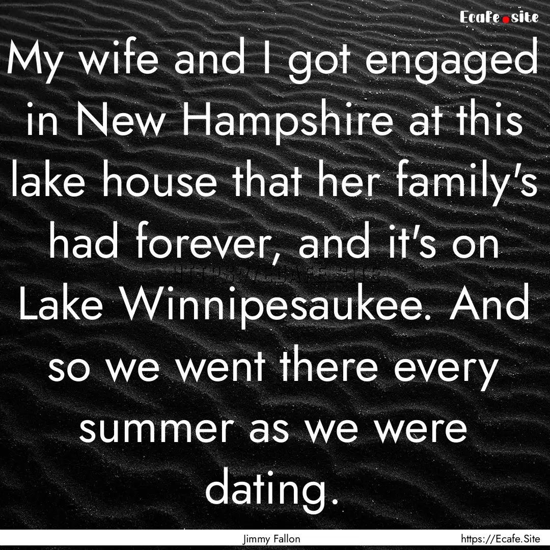 My wife and I got engaged in New Hampshire.... : Quote by Jimmy Fallon