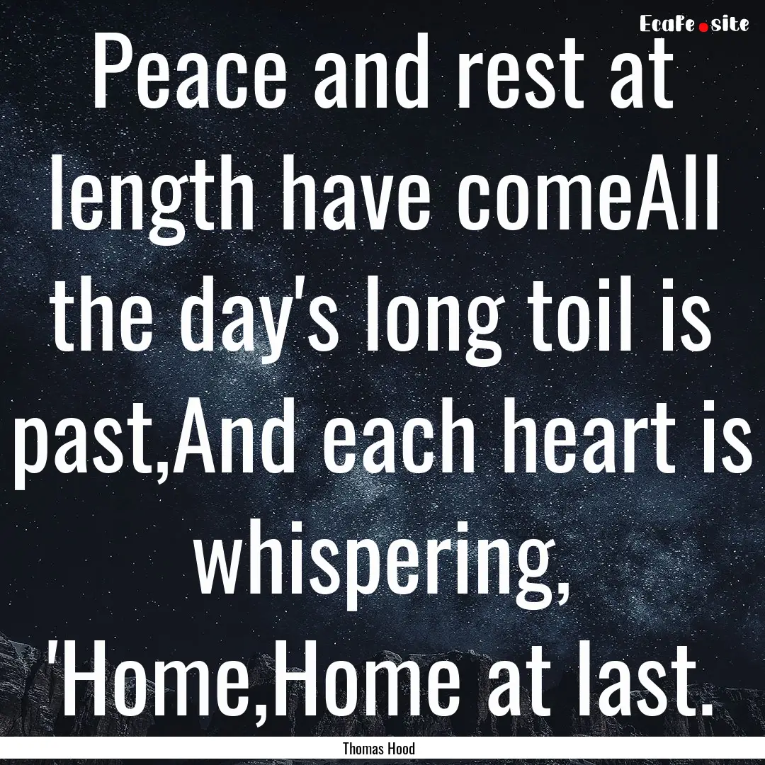 Peace and rest at length have comeAll the.... : Quote by Thomas Hood