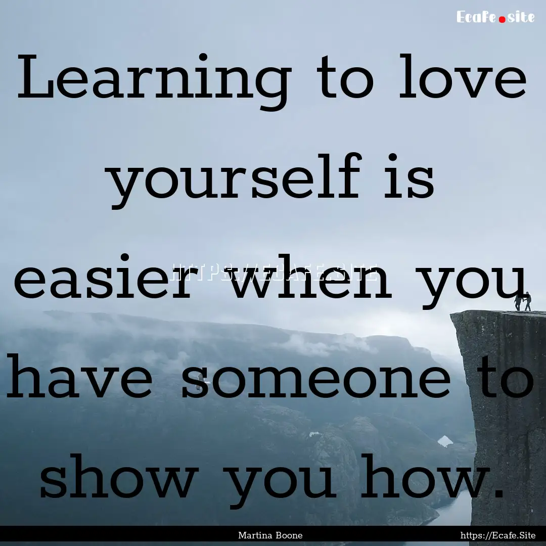 Learning to love yourself is easier when.... : Quote by Martina Boone