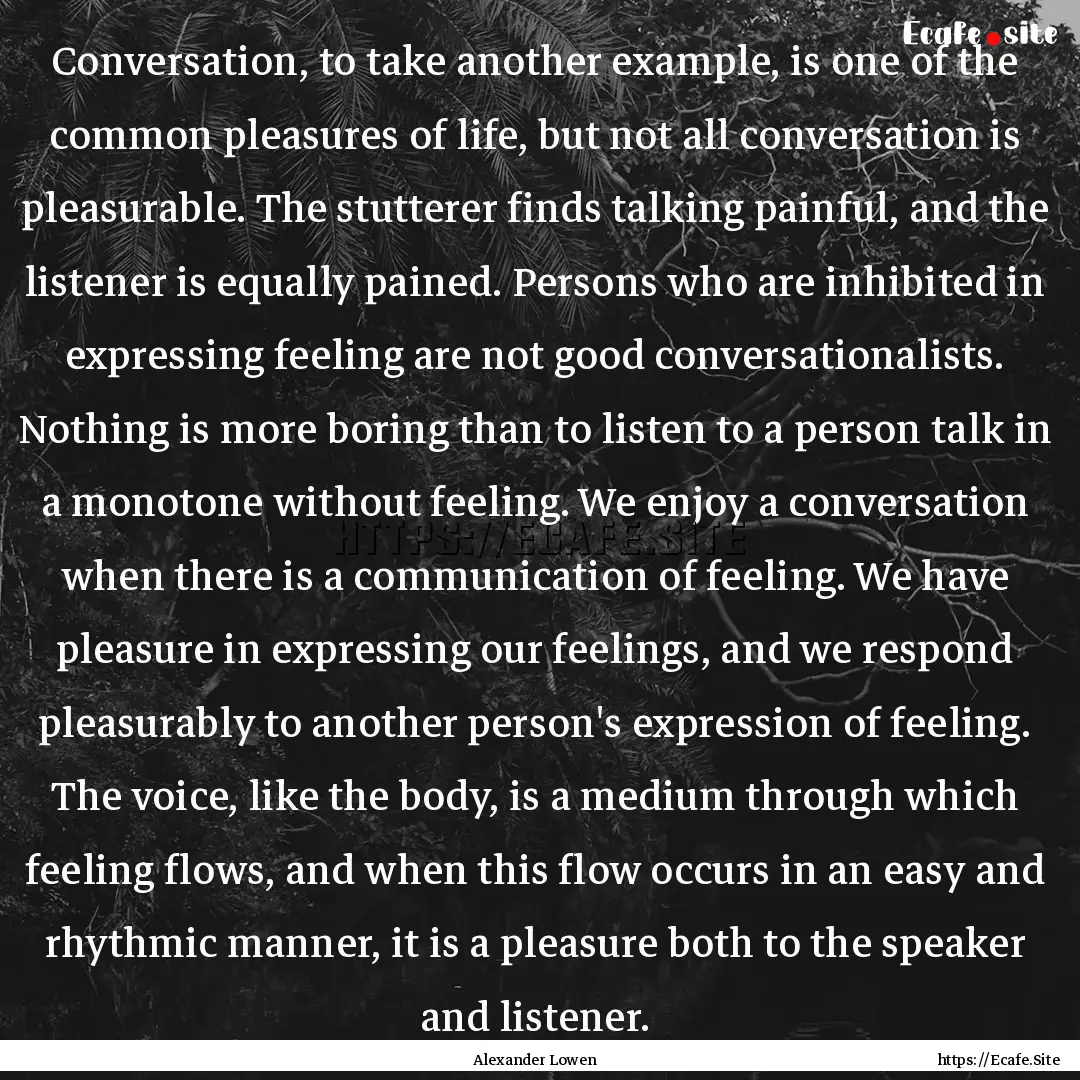 Conversation, to take another example, is.... : Quote by Alexander Lowen