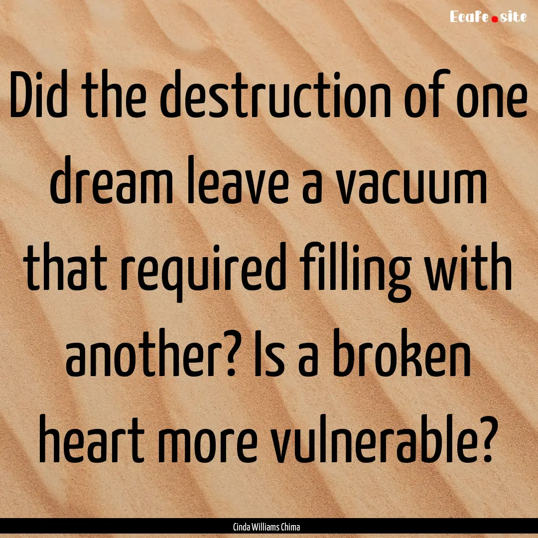 Did the destruction of one dream leave a.... : Quote by Cinda Williams Chima