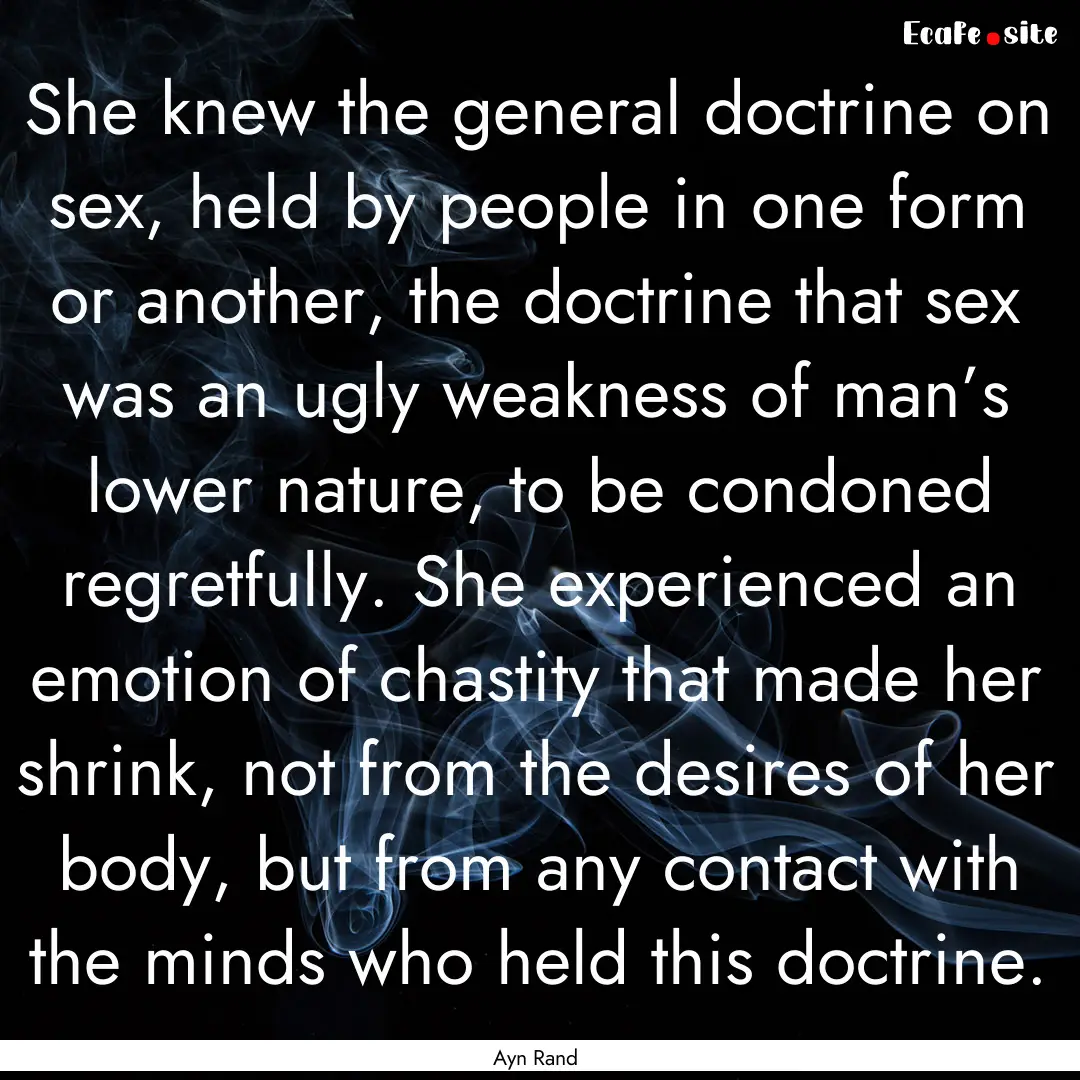 She knew the general doctrine on sex, held.... : Quote by Ayn Rand