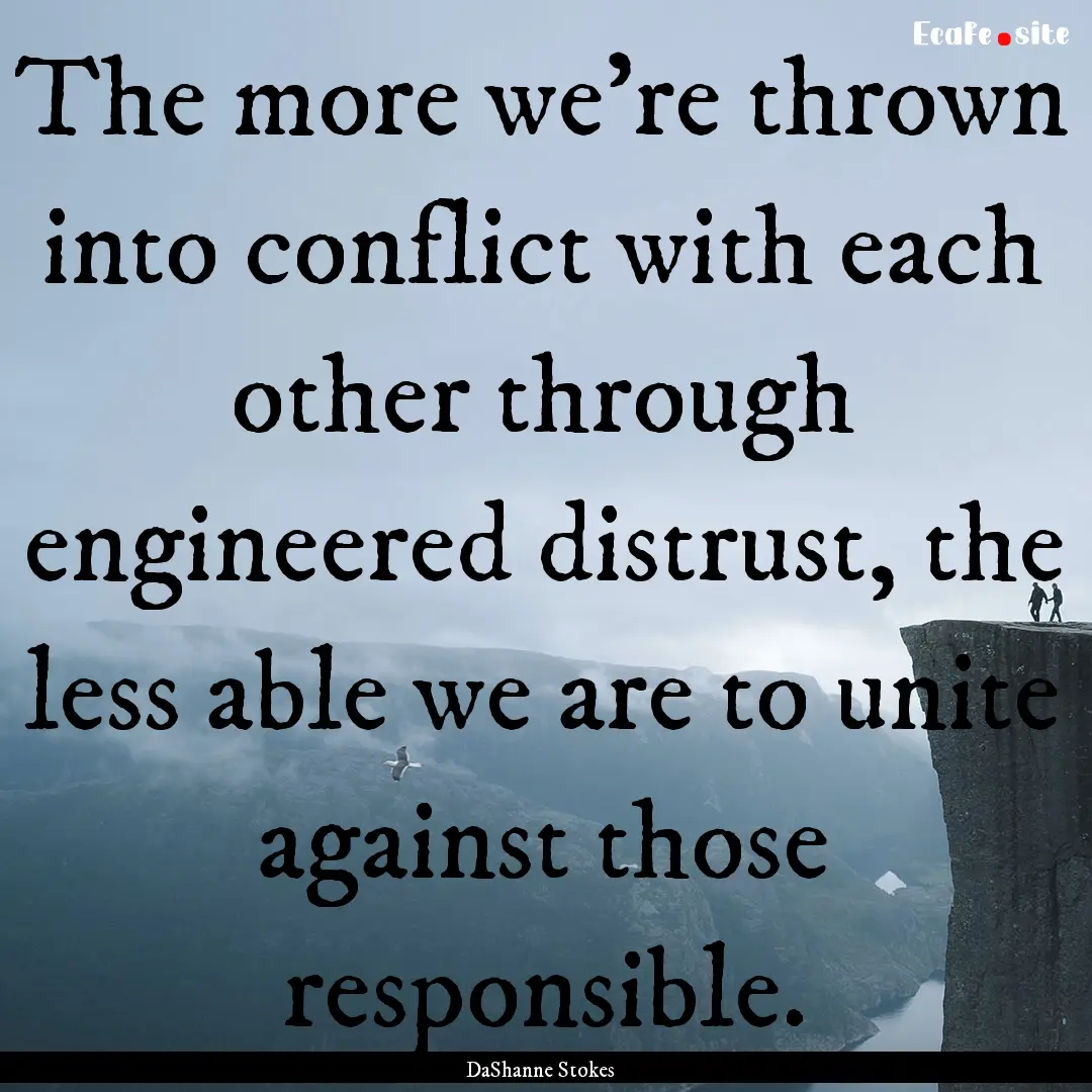 The more we're thrown into conflict with.... : Quote by DaShanne Stokes