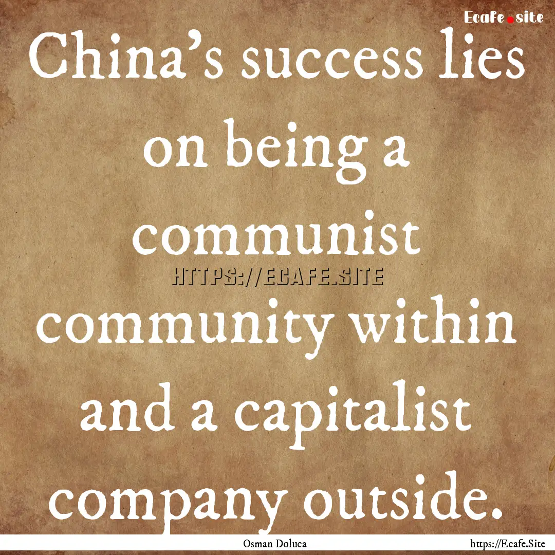 China's success lies on being a communist.... : Quote by Osman Doluca