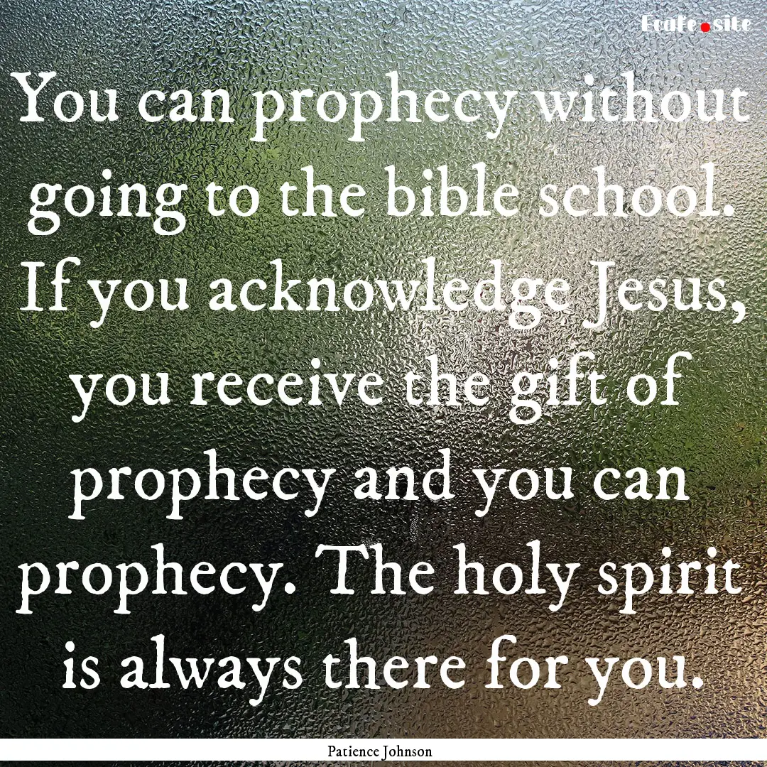 You can prophecy without going to the bible.... : Quote by Patience Johnson