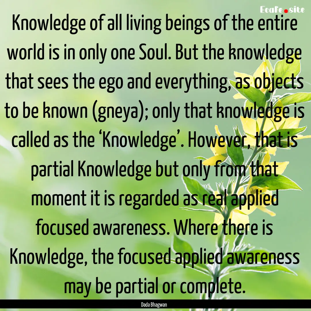 Knowledge of all living beings of the entire.... : Quote by Dada Bhagwan