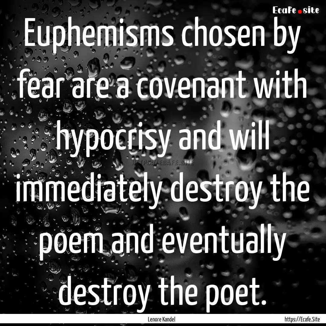 Euphemisms chosen by fear are a covenant.... : Quote by Lenore Kandel